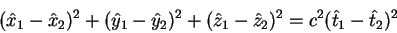 \begin{displaymath}
(\hat x_1 -\hat x_2)^2 + (\hat y_1 -\hat y_2)^2 +(\hat z_1 -\hat z_2)^2
=c^2 (\hat t_1 -\hat t_2)^2
\end{displaymath}