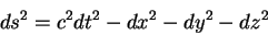 \begin{displaymath}
ds^2 =c^2 dt^2 -dx^2 - dy^2 -dz^2
\end{displaymath}