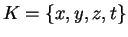 $K=\{x, y, z,
t\}$