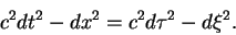 \begin{displaymath}
c^2dt^2-dx^2=c^2d\tau^2 -d\xi^2.
\end{displaymath}