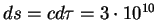 $ds=cd\tau=3\cdot 10^{10}$