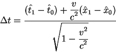 \begin{displaymath}
\Delta t={\displaystyle(\hat t_1 -\hat t_0) +{\displaystyle ...
...splaystyle\sqrt{1-{\displaystyle v^2\over\displaystyle c^2}}}
\end{displaymath}