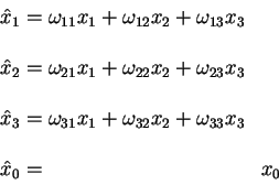 \begin{displaymath}
\begin{array}{l}
\hat x_1=\omega_{11}x_1 +\omega_{12}x_2 +\o...
...mega_{31}x_1 +\omega_{32}x_2 +\omega_{33}x_3 +} x_0
\end{array}\end{displaymath}