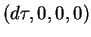 $(d\tau, 0, 0, 0)$