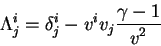 \begin{displaymath}
\Lambda^i_j=\delta^i_j -v^i v_j {\displaystyle\gamma -1\over\displaystyle v^2}
\end{displaymath}
