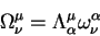\begin{displaymath}
\Omega^{\mu}_{\nu}=\Lambda^{\mu}_{\alpha}\omega^{\alpha}_{\nu}
\end{displaymath}
