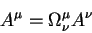 \begin{displaymath}
A^{\mu}=\Omega^{\mu}_{\nu} A^{\nu}
\end{displaymath}