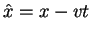 $\displaystyle \hat x=x-vt$