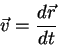 \begin{displaymath}
\vec v={\displaystyle d \vec r\over\displaystyle dt}
\end{displaymath}