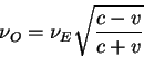 \begin{displaymath}
\nu_O = \nu_E \sqrt{{\displaystyle c - v\over\displaystyle c + v}}
\end{displaymath}