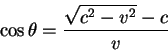 \begin{displaymath}
\cos \theta = {\displaystyle\sqrt{c^2 - v^2} - c\over\displaystyle v}
\end{displaymath}