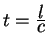 $t={\displaystyle l\over\displaystyle c}$