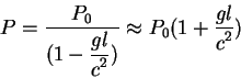\begin{displaymath}
P={\displaystyle P_0\over\displaystyle(1-{\displaystyle gl\o...
...^2})} \approx P_0(1+ {\displaystyle gl\over\displaystyle c^2})
\end{displaymath}