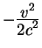 $-{\displaystyle v^2\over\displaystyle 2c^2}$