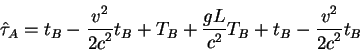 \begin{displaymath}
\hat \tau_A=t_B -{\displaystyle v^2\over\displaystyle 2c^2}t...
...c^2} T_B + t_B
-{\displaystyle v^2\over\displaystyle 2c^2}t_B
\end{displaymath}