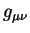 $g_{\mu \nu}$