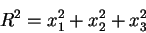\begin{displaymath}
R^2=x_1^2 +x_2^2 +x_3^2
\end{displaymath}
