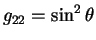 $g_{22}=\sin^2 \theta$