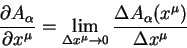 \begin{displaymath}
\frac{\partial A_{\alpha}}{\partial x^{\mu}}=
\lim_{\Delta x...
...htarrow 0} \frac{\Delta
A_{\alpha}(x^{\mu})}{\Delta x^{\mu}}
\end{displaymath}