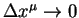 $\Delta x^{\mu} \rightarrow 0$
