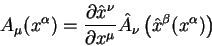 \begin{displaymath}
A_{\mu}(x^{\alpha})=\frac{\partial \hat x^{\nu}}{\partial x^{\mu}}\hat
A_{\nu}\left(\hat x^{\beta}(x^{\alpha})\right)
\end{displaymath}