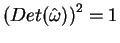 $ \left(Det(\hat
\omega)\right)^2=1 $