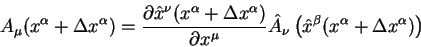 \begin{displaymath}
A_{\mu}(x^{\alpha} +\Delta x^{\alpha})=\frac{\partial \hat
...
...u}\left(\hat
x^{\beta}(x^{\alpha} +\Delta x^{\alpha})\right)
\end{displaymath}