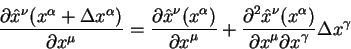 \begin{displaymath}
\frac{\partial \hat x^{\nu}(x^{\alpha} +\Delta x^{\alpha})}{...
...ystyle\partial x^{\mu} \partial
x^{\gamma}} \Delta x^{\gamma}
\end{displaymath}