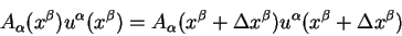 \begin{displaymath}
A_{\alpha}(x^{\beta})u^{\alpha}(x^{\beta})=A_{\alpha}(x^{\beta} +\Delta
x^{\beta}) u^{\alpha}(x^{\beta} +\Delta x^{\beta})
\end{displaymath}