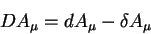 \begin{displaymath}
D A_{\mu}= d A_{\mu} - \delta A_{\mu}
\end{displaymath}