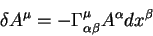 \begin{displaymath}
\delta A^{\mu}= -\Gamma^{\mu}_{\alpha \beta} A^{\alpha} dx^{\beta}
\end{displaymath}
