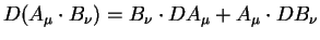 $\displaystyle D (A_{\mu} \cdot B_{\nu}) =B_{\nu} \cdot D A_{\mu} +A_{\mu} \cdot
D B_{\nu}$