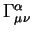 $\Gamma^{\alpha}_{\mu \nu}$