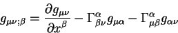 \begin{displaymath}
g_{\mu \nu; \beta}= {\displaystyle\partial g_{\mu \nu}\over\...
...u} g_{\mu \alpha }-\Gamma^{\alpha}_{\mu \beta}
g_{\alpha \nu}
\end{displaymath}