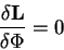 \begin{displaymath}
{\displaystyle\delta {\bf L}\over\displaystyle\delta \Phi} = 0
\end{displaymath}