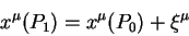 \begin{displaymath}
x^{\mu}(P_1) = x^{\mu}(P_0) + \xi^{\mu}
\end{displaymath}