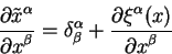 \begin{displaymath}
{\displaystyle\partial \tilde x^{\alpha}\over\displaystyle\p...
...partial \xi^{\alpha}(x)\over\displaystyle\partial
x^{\beta}}
\end{displaymath}