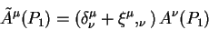 \begin{displaymath}
\tilde A^{\mu}(P_1) = \left( \delta^{\mu}_{\nu} + \xi^{\mu},_{\nu}\right)
A^{\nu}(P_1)
\end{displaymath}