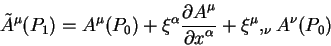 \begin{displaymath}
\tilde A^{\mu}(P_1) = A^{\mu}(P_0) + \xi^{\alpha} {\displays...
...playstyle\partial x^{\alpha}} + \xi^{\mu},_{\nu} A^{\nu}(P_0)
\end{displaymath}