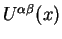 $U^{\alpha \beta} (x)$