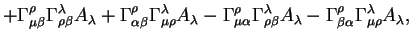 $\displaystyle + \Gamma^{\rho}_{\mu \beta} \Gamma^{\lambda}_{\rho \beta} A_{\lam...
...mbda} -
\Gamma^{\rho}_{\beta \alpha } \Gamma^{\lambda}_{\mu \rho} A_{\lambda} ,$