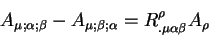 \begin{displaymath}
A_{\mu; \alpha; \beta} -A_{\mu; \beta; \alpha} = \\
\qquad \\
R^{\rho}_{. \mu \alpha \beta} A_{\rho}
\end{displaymath}
