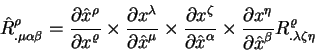 \begin{displaymath}
\hat R^{\rho}_{. \mu \alpha \beta} =
{\displaystyle\partial...
...e\partial \hat x^{\beta}}
R^{\varrho}_{. \lambda \zeta \eta}
\end{displaymath}
