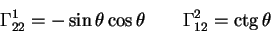 \begin{displaymath}
\Gamma^1_{22}=- \sin \theta \cos \theta \qquad \Gamma^2_{12}=
\ctg \theta
\end{displaymath}