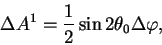 \begin{displaymath}
\Delta A^1={1 \over 2}\sin 2\theta_0 \Delta \varphi,
\end{displaymath}