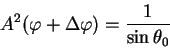 \begin{displaymath}
A^2(\varphi +\Delta \varphi) = {1 \over \sin \theta_0}
\end{displaymath}