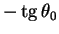 $- \tg \theta_0$