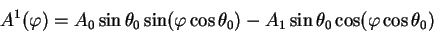 \begin{displaymath}
A^1 (\varphi) = A_0 \sin \theta_0 \sin (\varphi \cos \theta_0) - A_1
\sin \theta_0 \cos( \varphi \cos \theta_0)
\end{displaymath}