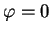 $\varphi =0$