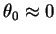$\theta_0 \approx 0$